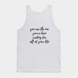 You are the one youve been waiting for Tank Top